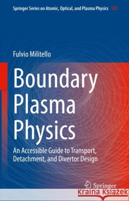 Boundary Plasma Physics: An Accessible Guide to Transport, Detachment, and Divertor Design Fulvio Militello 9783031173387 Springer