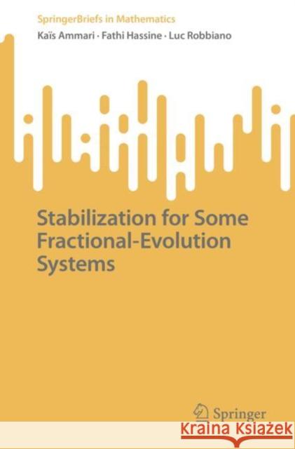 Stabilization for Some Fractional-Evolution Systems Ka?s Ammari Fathi Hassine Luc Robbiano 9783031173424
