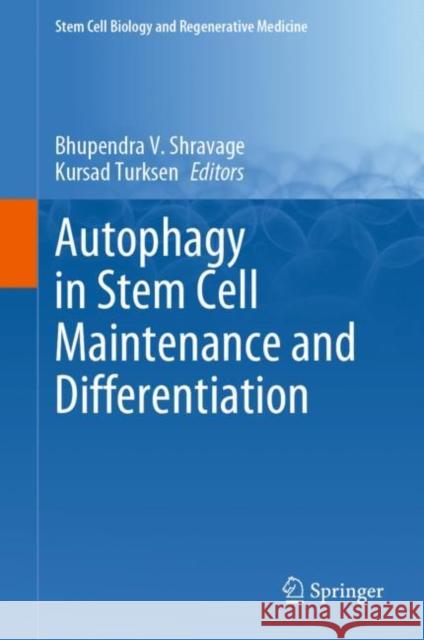 Autophagy in Stem Cell Maintenance and Differentiation Bhupendra V. Shravage Kursad Turksen 9783031173615 Springer