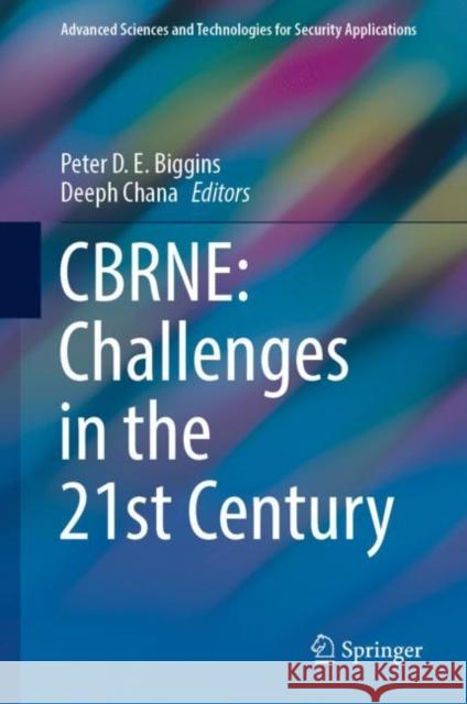 CBRNE: Challenges in the 21st Century Peter D. E. Biggins Deeph Chana 9783031173738 Springer