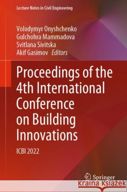 Proceedings of the 4th International Conference on Building Innovations: ICBI 2022 Volodymyr Onyshchenko Gulchohra Mammadova Svitlana Sivitska 9783031173844 Springer