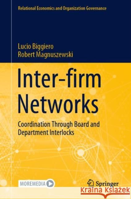 Inter-firm Networks: Coordination Through Board and Department Interlocks Lucio Biggiero Robert Magnuszewski 9783031173882 Springer