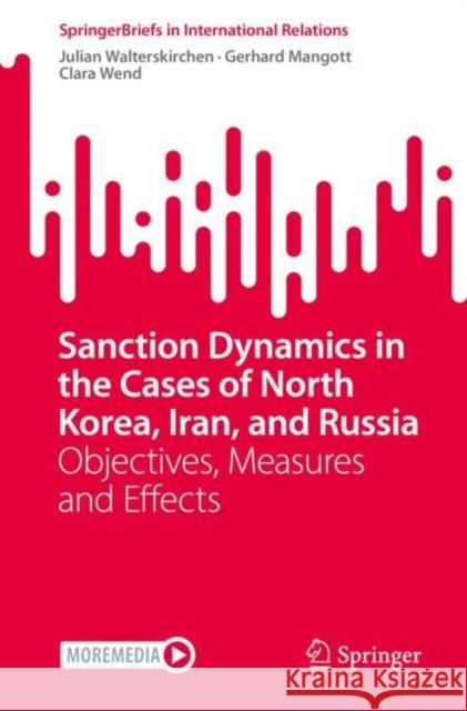 Sanction Dynamics in the Cases of North Korea, Iran, and Russia: Objectives, Measures and Effects Julian Walterskirchen Gerhard Mangott Clara Wend 9783031173967 Springer