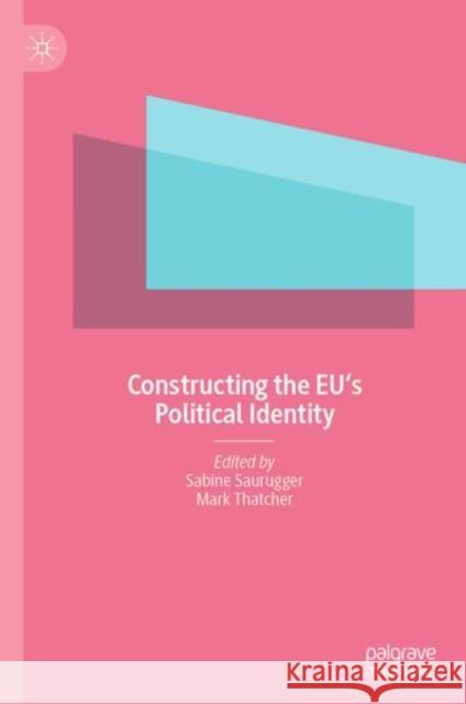 Constructing the EU's Political Identity Sabine Saurugger Mark Thatcher 9783031174063