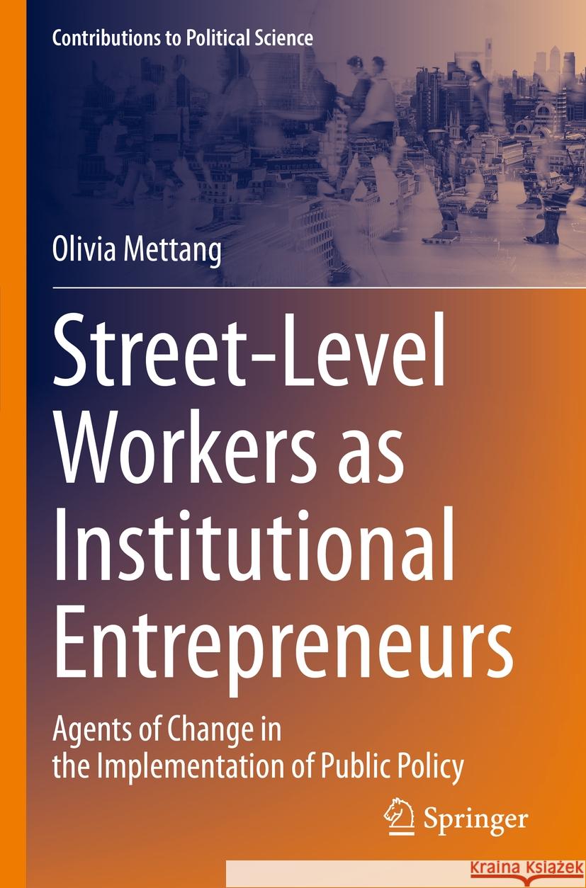 Street-Level Workers as Institutional Entrepreneurs Mettang, Olivia 9783031174513 Springer International Publishing