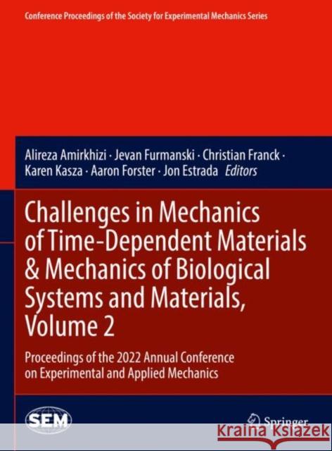 Challenges in Mechanics of Time-Dependent Materials & Mechanics of Biological Systems and Materials, Volume 2: Proceedings of the 2022 Annual Conference on Experimental and Applied Mechanics Alireza Amirkhizi Jevan Furmanski Christian Franck 9783031174568