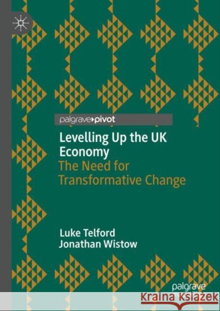 Levelling Up the UK Economy: The Need for Transformative Change Telford, Luke 9783031175060