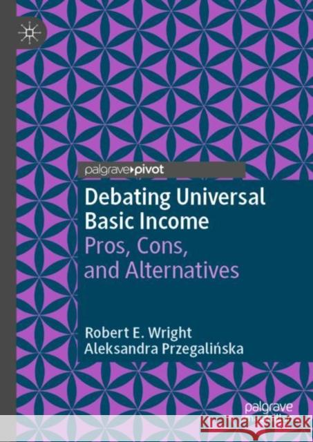 Debating Universal Basic Income: Pros, Cons, and Alternatives Wright, Robert E. 9783031175121 