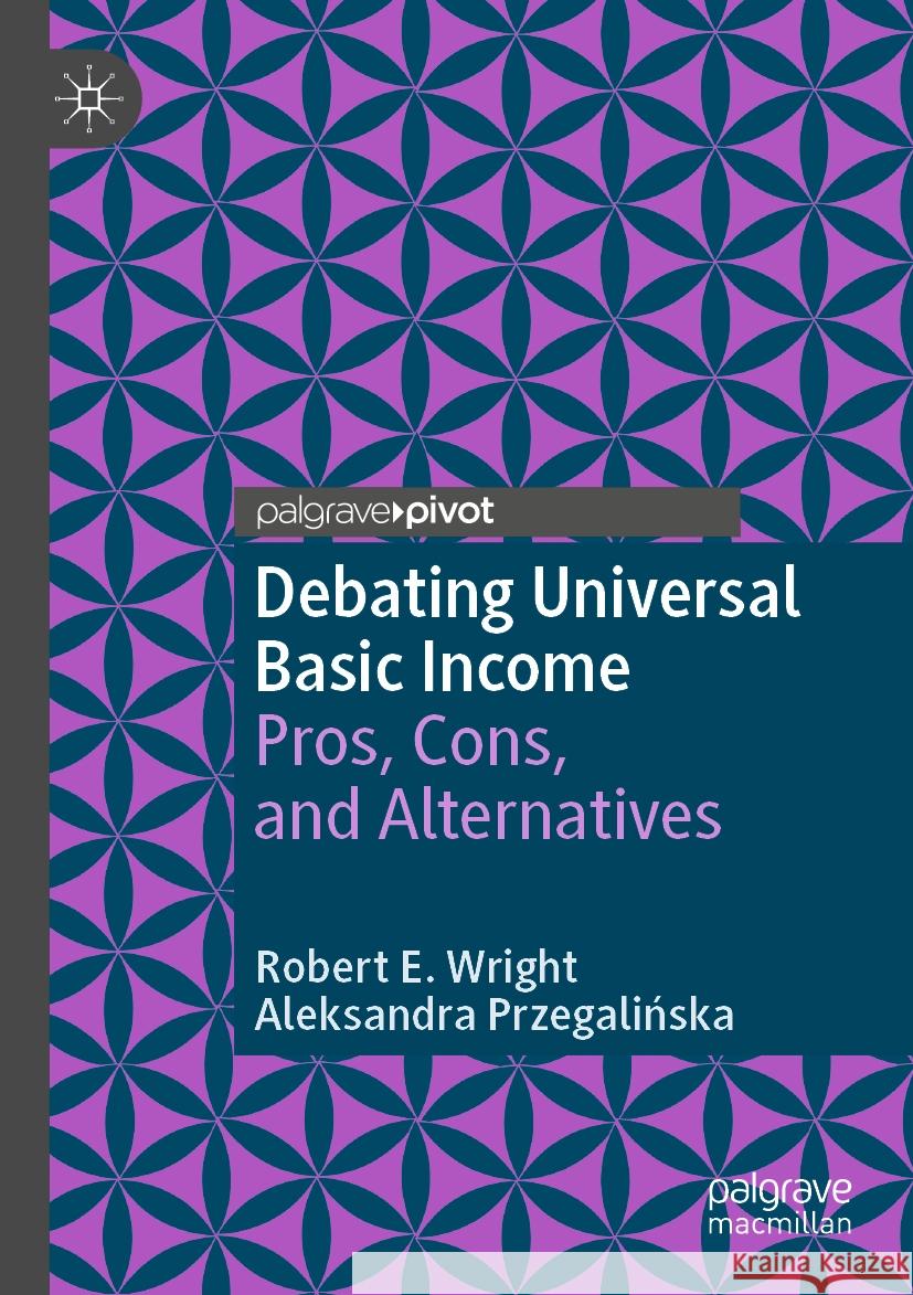 Debating Universal Basic Income Robert E. Wright, Aleksandra Przegalińska 9783031175152