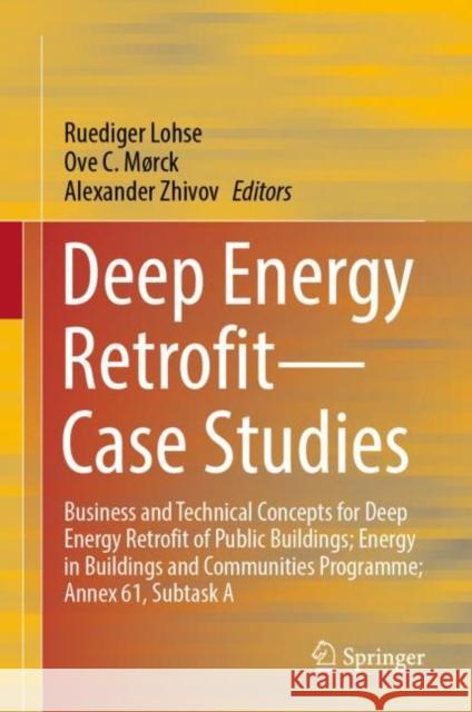 Deep Energy Retrofit--Case Studies: Business and Technical Concepts for Deep Energy Retrofit of Public Buildings; Energy in Buildings and Communities Lohse, Ruediger 9783031175169