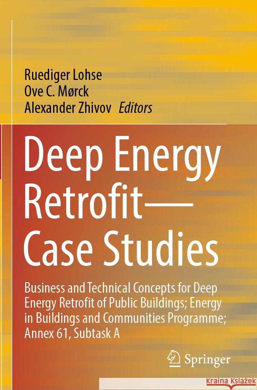Deep Energy Retrofit--Case Studies: Business and Technical Concepts for Deep Energy Retrofit of Public Buildings; Energy in Buildings and Communities Ruediger Lohse Ove C. M?rck Alexander Zhivov 9783031175190