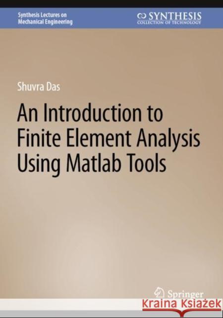 An Introduction to Finite Element Analysis Using Matlab Tools Shuvra Das 9783031175398 Springer