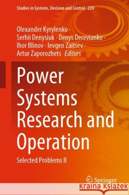 Power Systems Research and Operation: Selected Problems II Olexander Kyrylenko Serhii Denysiuk Denys Derevianko 9783031175534