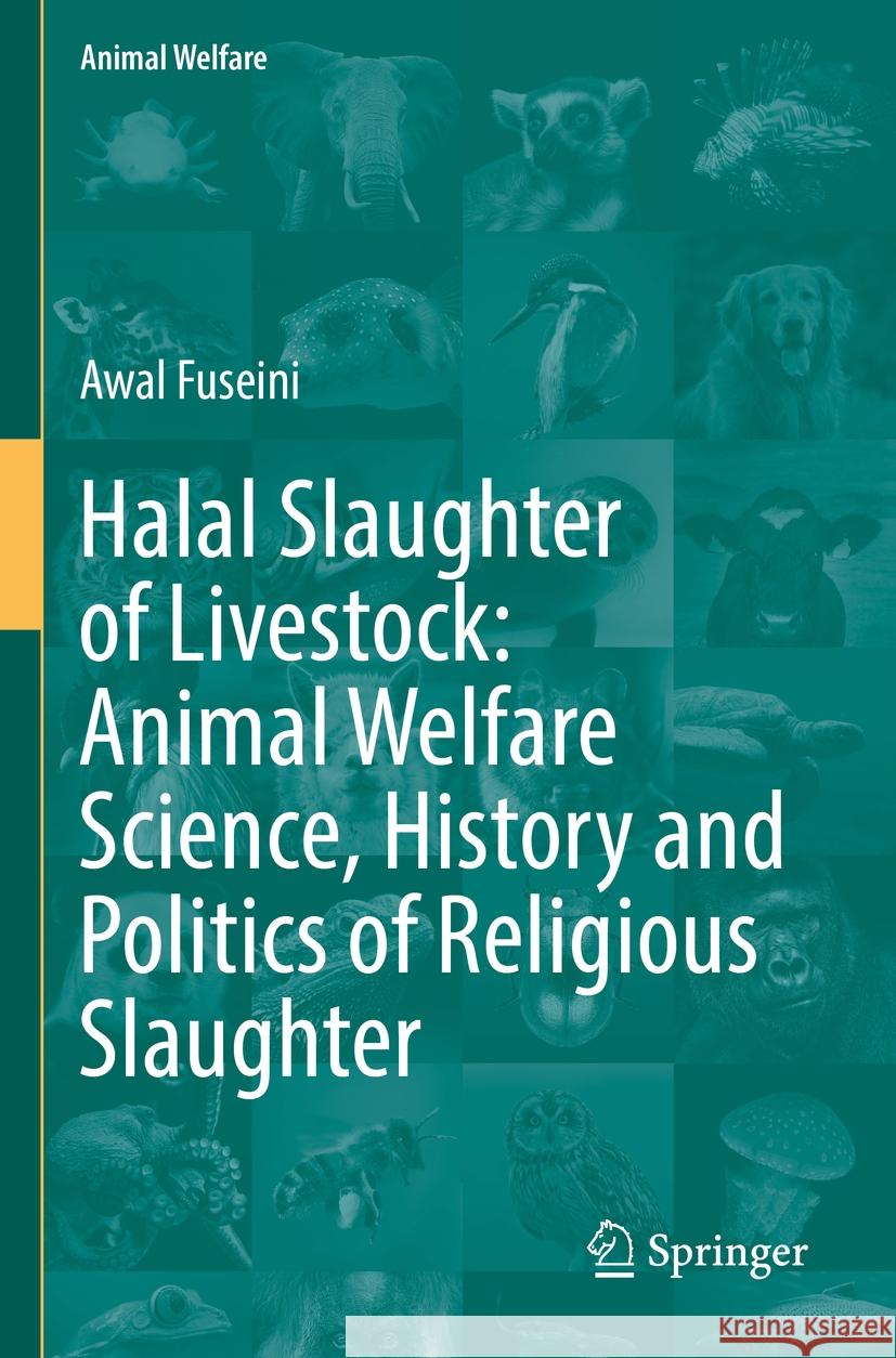 Halal Slaughter of Livestock: Animal Welfare Science, History and Politics of Religious Slaughter Fuseini, Awal 9783031175688 Springer International Publishing