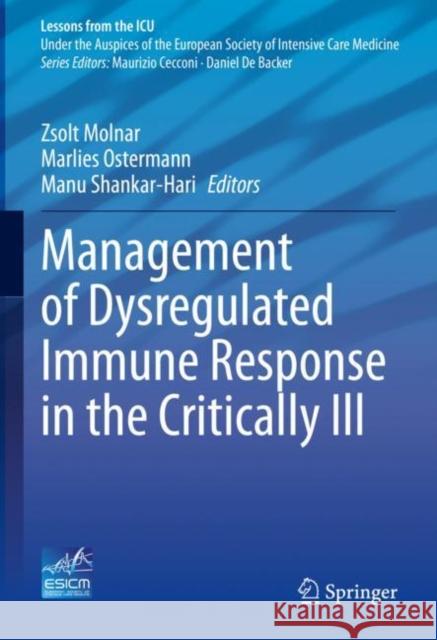 Management of Dysregulated Immune Response in the Critically Ill Zsolt Molnar Marlies Ostermann Manu Shankar-Hari 9783031175718 Springer