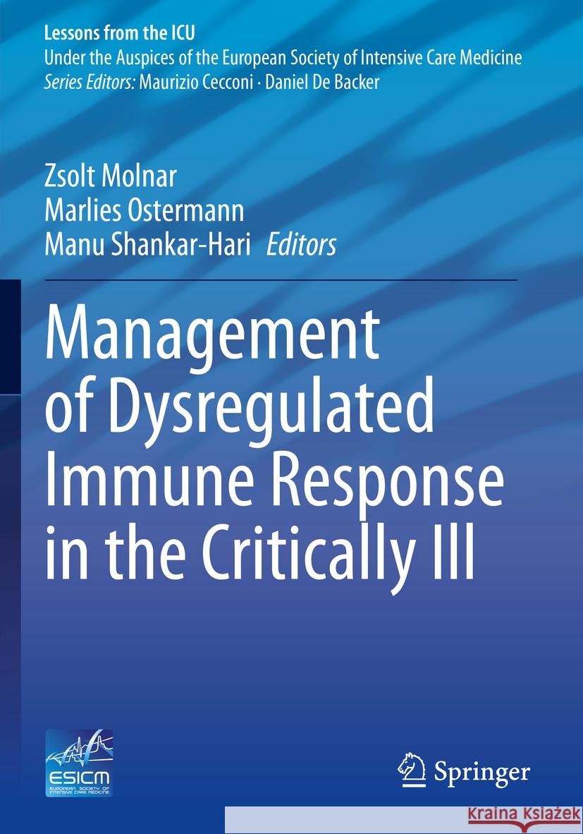 Management of Dysregulated Immune Response in the Critically Ill Zsolt Molnar Marlies Ostermann Manu Shankar-Hari 9783031175749 Springer