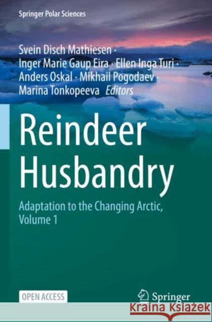 Reindeer Husbandry: Adaptation to the Changing Arctic, Volume 1 Svein Disch Mathiesen Inger Marie Gaup Eira Ellen Inga Turi 9783031176272