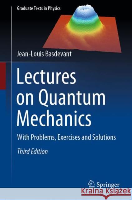 Lectures on Quantum Mechanics: With Problems, Exercises and Solutions Jean-Louis Basdevant 9783031176340