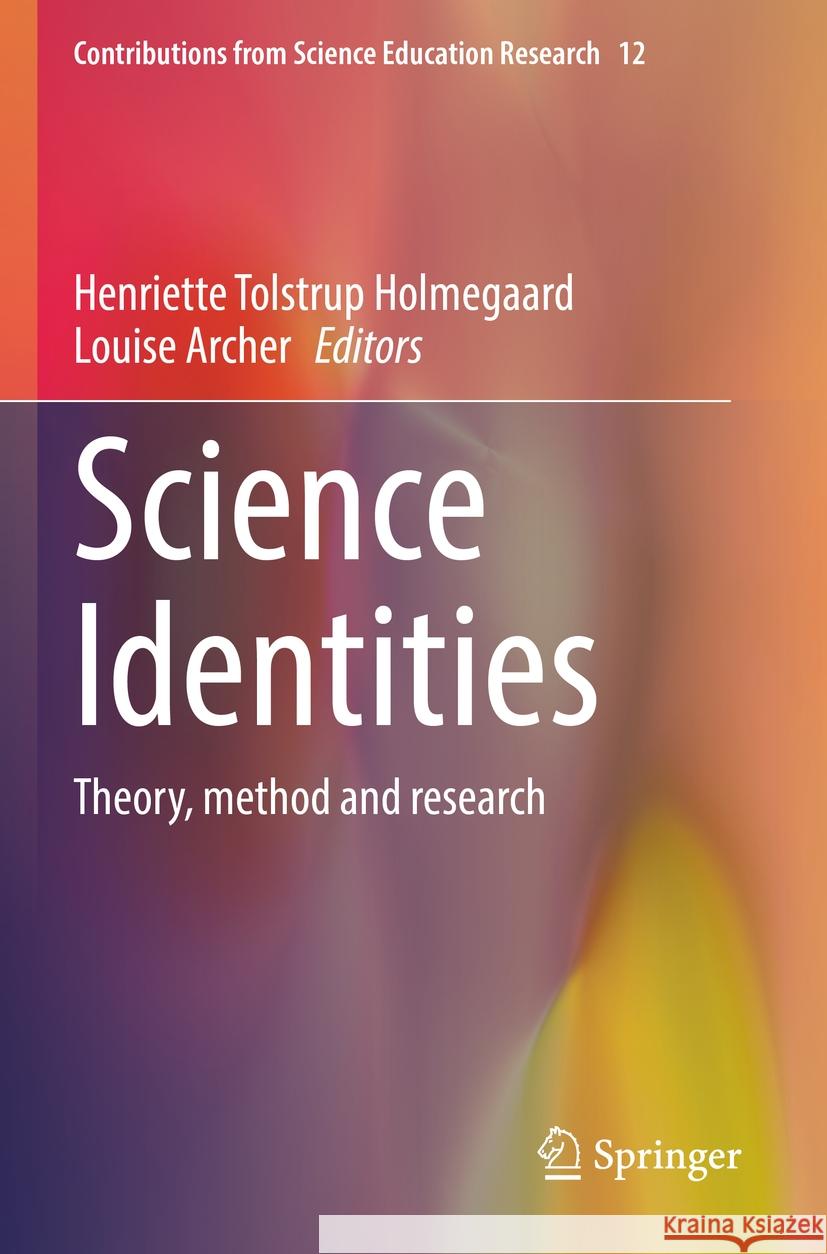 Science Identities: Theory, Method and Research Henriette Tolstrup Holmegaard Louise Archer 9783031176449 Springer