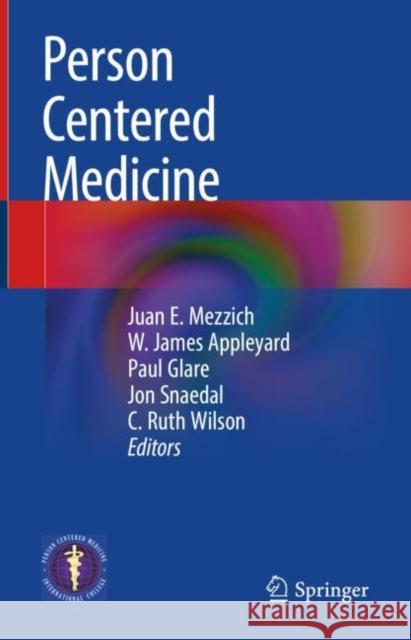 Person Centered Medicine Juan E. Mezzich W. James Appleyard Paul Glare 9783031176494