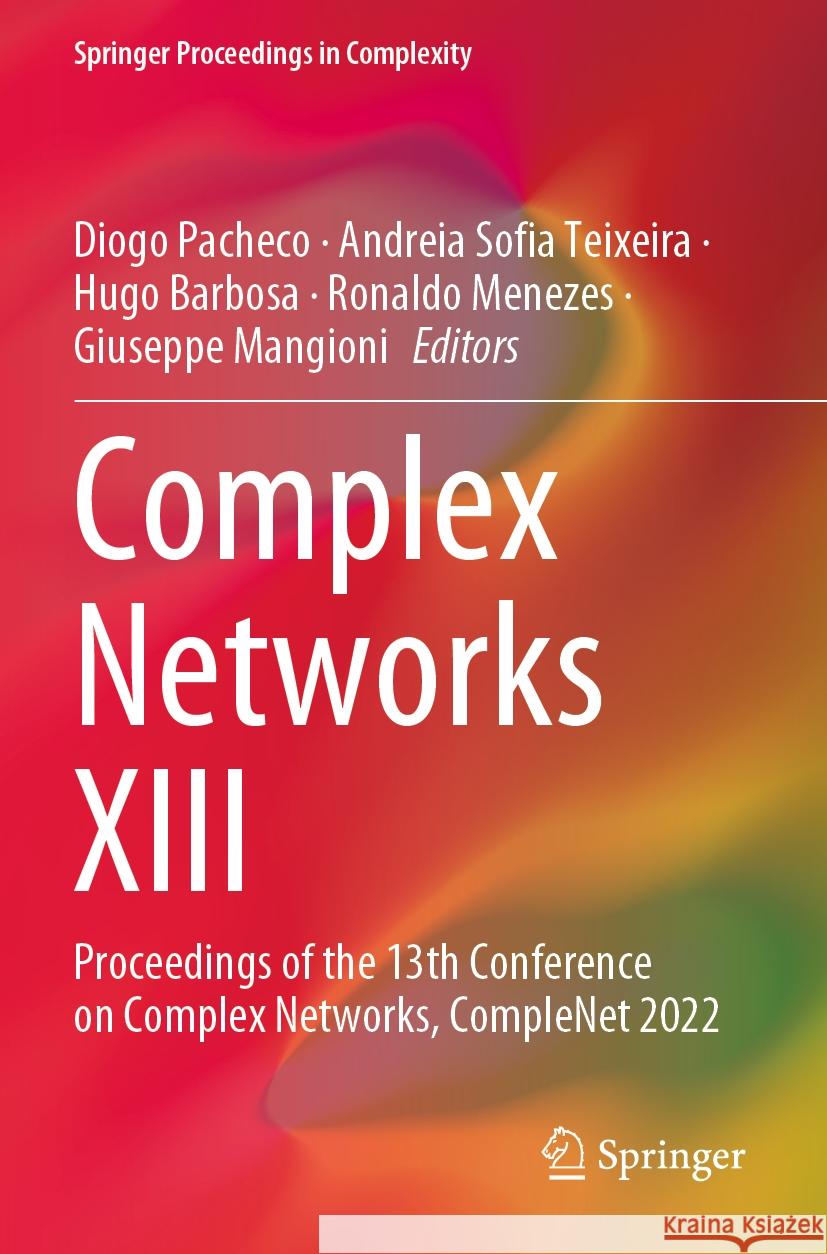 Complex Networks XIII: Proceedings of the 13th Conference on Complex Networks, Complenet 2022 Diogo Pacheco Andreia Sofia Teixeira Hugo Barbosa 9783031176609 Springer