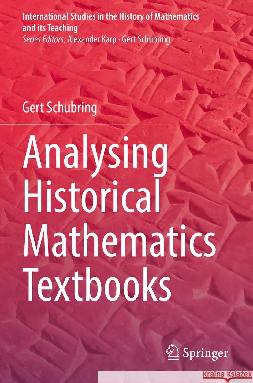 Analysing Historical Mathematics Textbooks Gert Schubring 9783031176722