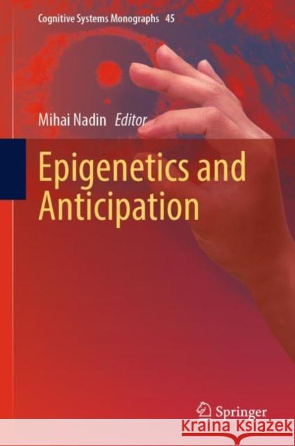 Epigenetics and Anticipation Mihai Nadin   9783031176777 Springer International Publishing AG