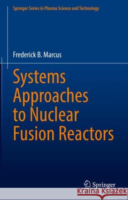 Systems Approaches to Nuclear Fusion Reactors Frederick B. Marcus 9783031177101 Springer
