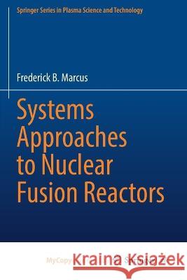 Systems Approaches to Nuclear Fusion Reactors Frederick B. Marcus 9783031177125 Springer