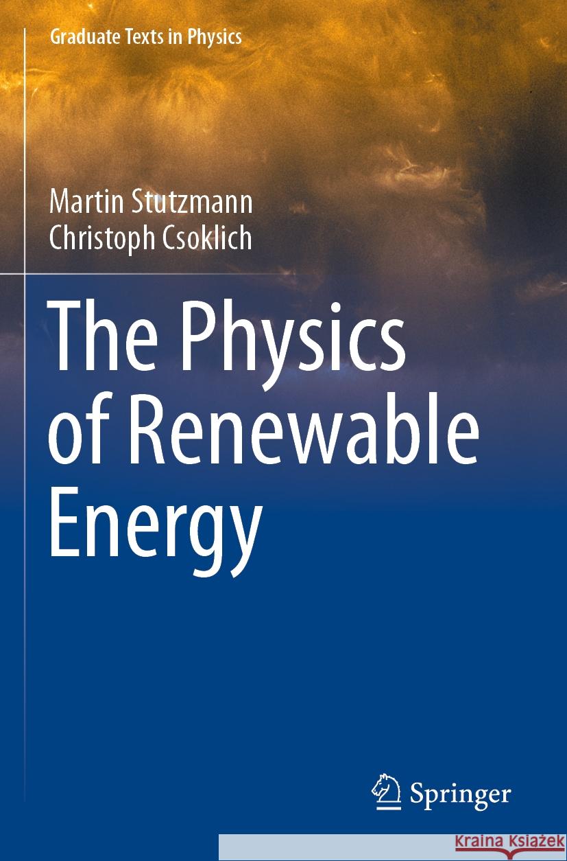 The Physics of Renewable Energy Martin Stutzmann Christoph Csoklich 9783031177262 Springer