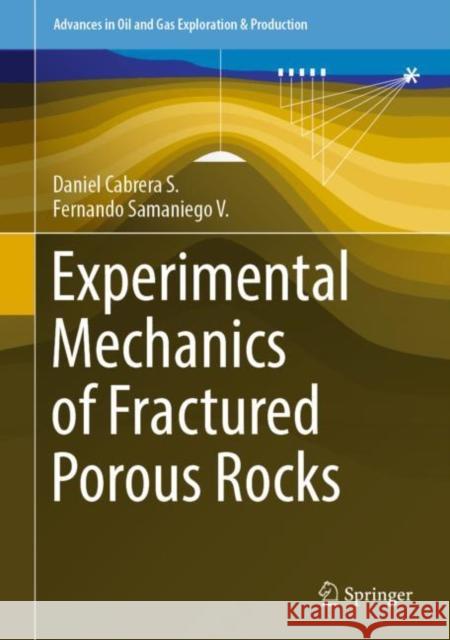 Experimental Mechanics of Fractured Porous Rocks Daniel Cabrer Fernando Samanieg 9783031177378