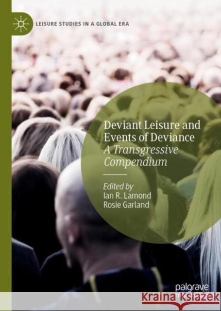 Deviant Leisure and Events of Deviance: A Transgressive Compendium Ian R. Lamond Rosie Garland 9783031177927 Palgrave MacMillan