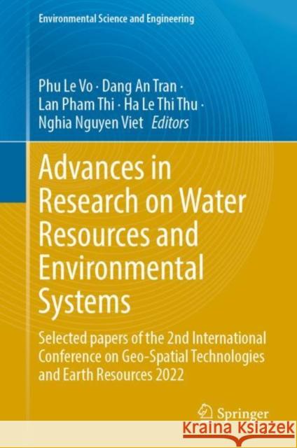 Advances in Research on Water Resources and Environmental Systems: Selected papers of the 2nd International Conference on Geo-Spatial Technologies and Earth Resources 2022 Phu Le Vo Dang An Tran Lan Pha 9783031178078 Springer