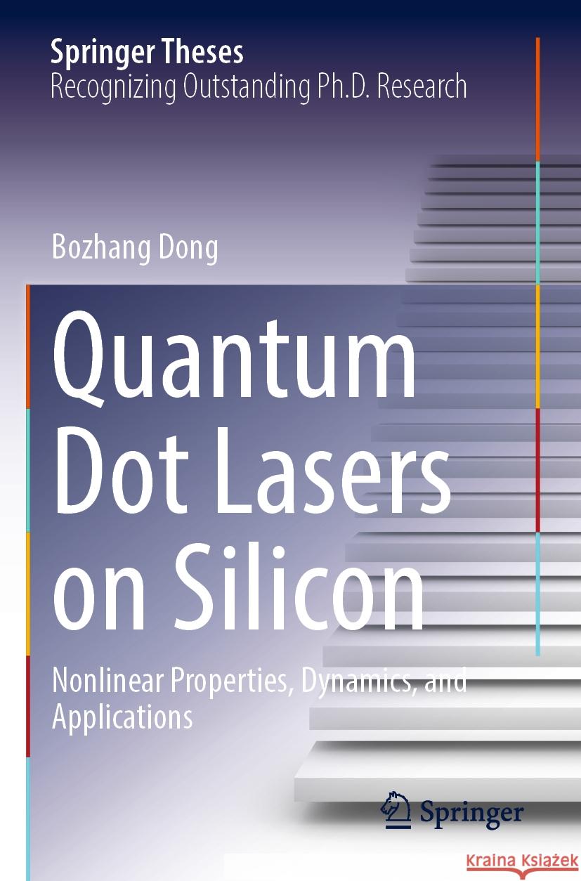 Quantum Dot Lasers on Silicon: Nonlinear Properties, Dynamics, and Applications Bozhang Dong 9783031178290 Springer