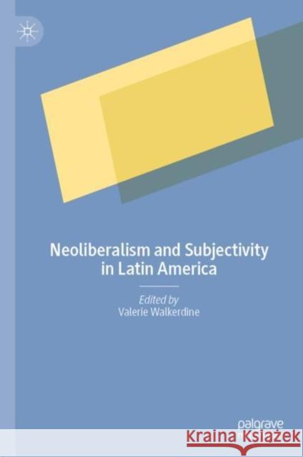 Neoliberalism and Subjectivity in Latin America Valerie Walkerdine 9783031178542 Palgrave MacMillan