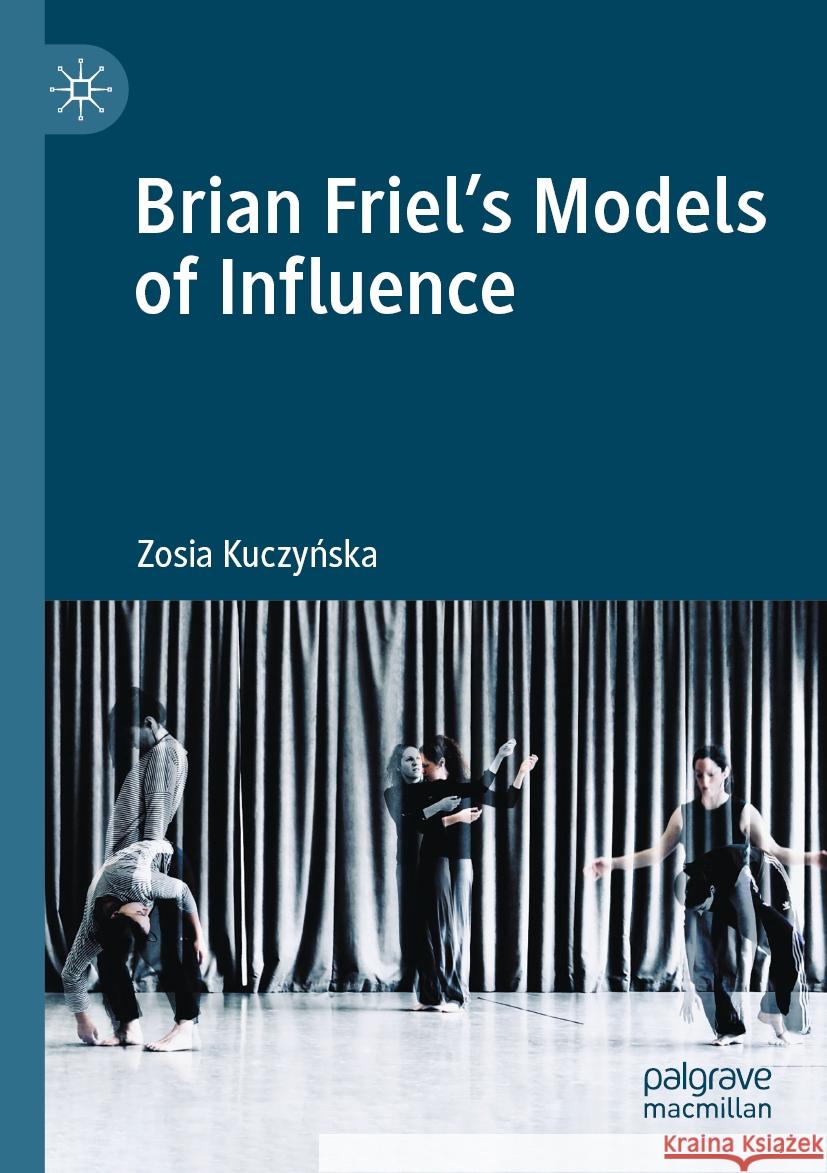 Brian Friel's Models of Influence Zosia Kuczyńska 9783031179075 Springer International Publishing