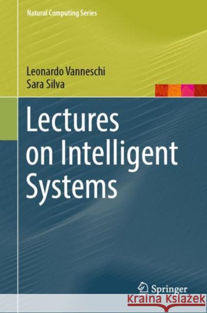 Lectures on Intelligent Systems Leonardo Vanneschi Sara Silva 9783031179211 Springer