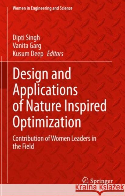 Design and Applications of Nature Inspired Optimization: Contribution of Women Leaders in the Field Dipti Singh Vanita Garg Kusum Deep 9783031179280