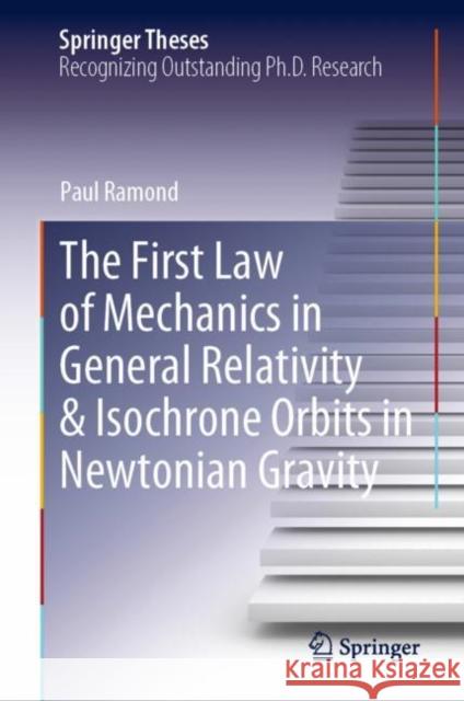 The First Law of Mechanics in General Relativity & Isochrone Orbits in Newtonian Gravity Paul Ramond 9783031179631 Springer