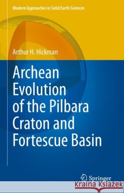 Archean Evolution of the Pilbara Craton and Fortescue Basin Arthur H. Hickman 9783031180057 Springer