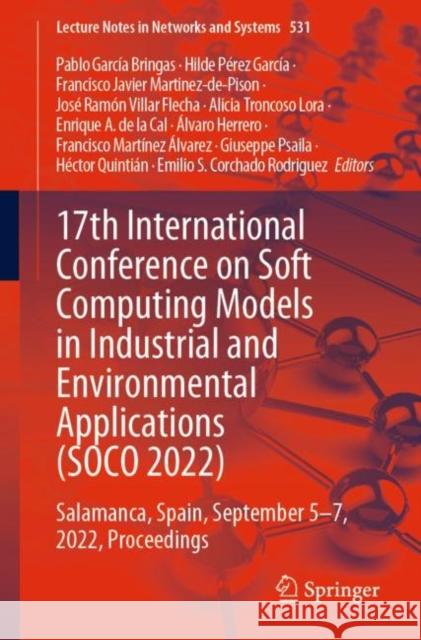 17th International Conference on Soft Computing Models in Industrial and Environmental Applications (Soco 2022): Salamanca, Spain, September 5-7, 2022 García Bringas, Pablo 9783031180491 Springer