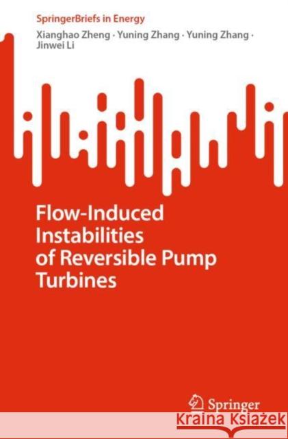 Flow-Induced Instabilities of Reversible Pump Turbines Xianghao Zheng Yuning Zhang Jinwei Li 9783031180569