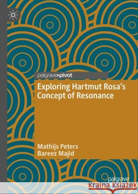 Exploring Hartmut Rosa's Concept of Resonance Mathijs Peters Bareez Majid 9783031180590 Palgrave MacMillan