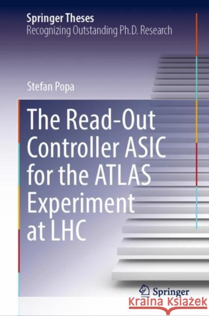 The Read-Out Controller ASIC for the Atlas Experiment at Lhc Popa, Stefan 9783031180736 Springer