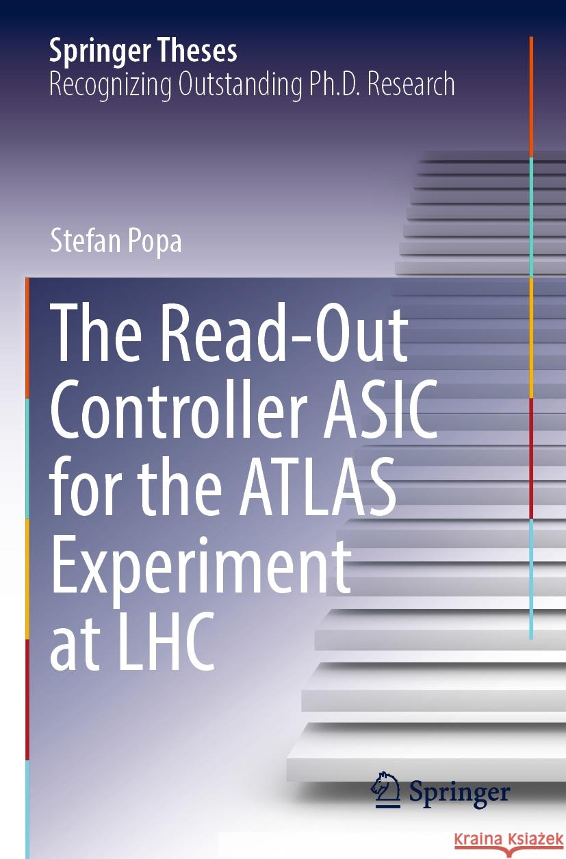 The Read-Out Controller ASIC for the Atlas Experiment at Lhc Stefan Popa 9783031180767 Springer
