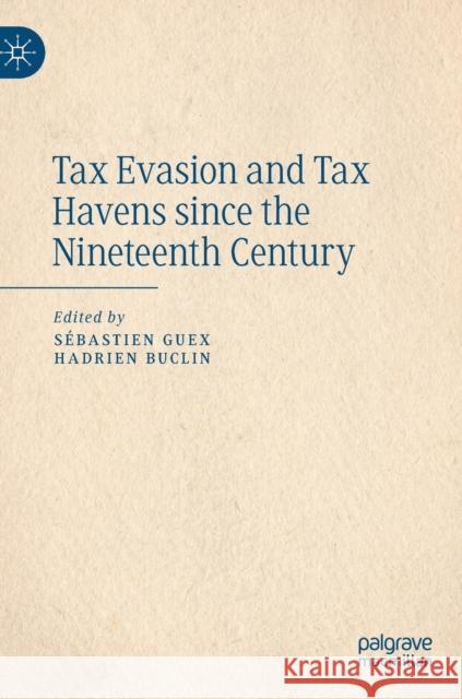 Tax Evasion and Tax Havens Since the Nineteenth Century Guex, Sébastien 9783031181184