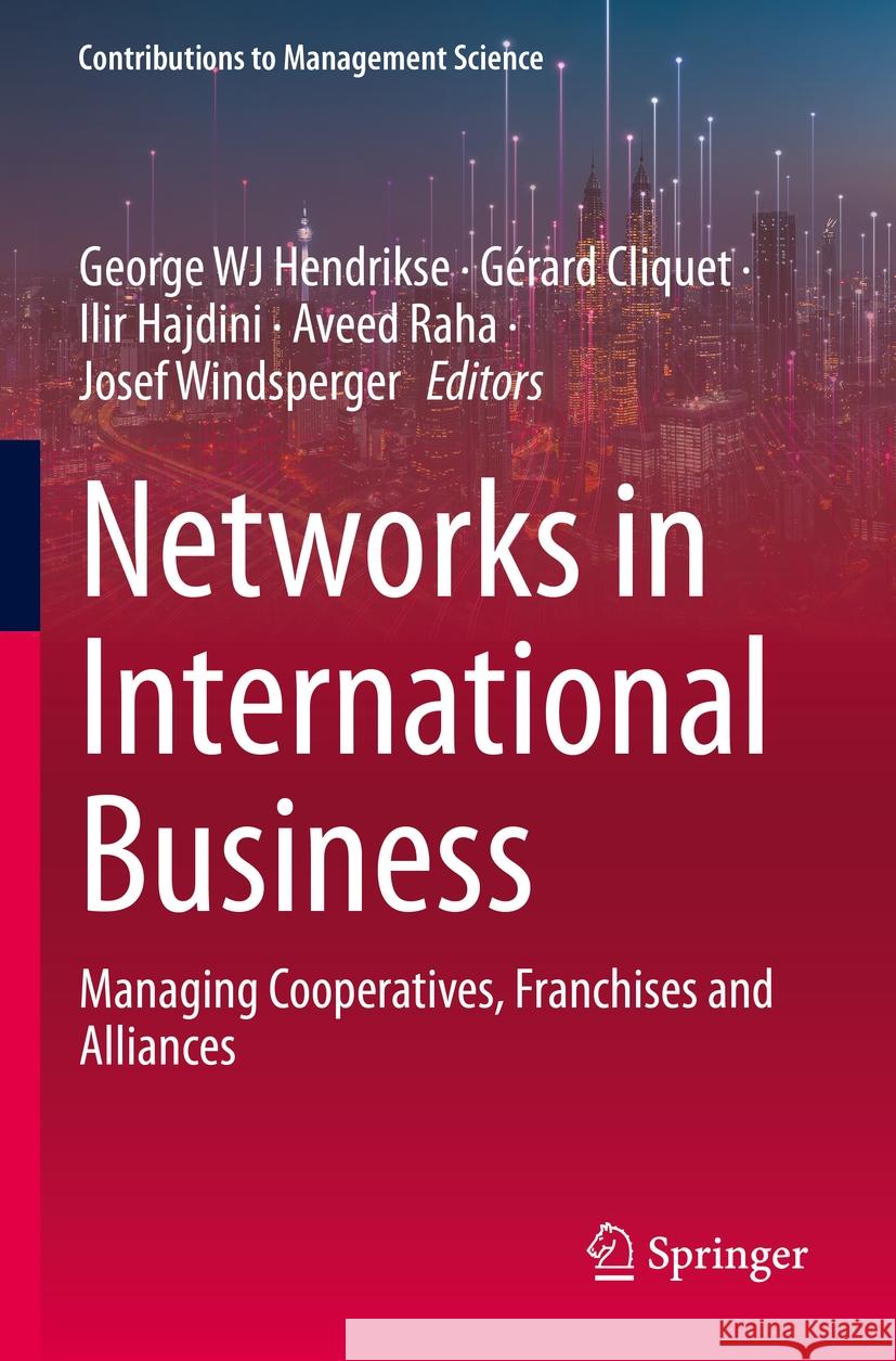 Networks in International Business: Managing Cooperatives, Franchises and Alliances George Wj Hendrikse G?rard Cliquet Ilir Hajdini 9783031181368