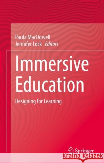 Immersive Education: Designing for Learning Paula MacDowell Jennifer Lock 9783031181375 Springer