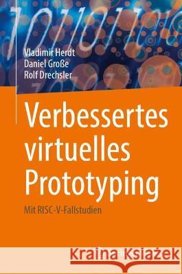 Verbessertes virtuelles Prototyping: Mit RISC-V-Fallstudien Vladimir Herdt Daniel Gro?e Rolf Drechsler 9783031181733 Springer Vieweg