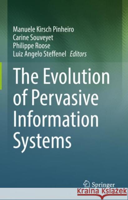 The Evolution of Pervasive Information Systems Manuele Kirsc Carine Souveyet Philippe Roose 9783031181757 Springer